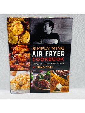 Simply Ming Air Fryer Cookbook By Ming Tsai - Simple & Healthier Fried Recipes